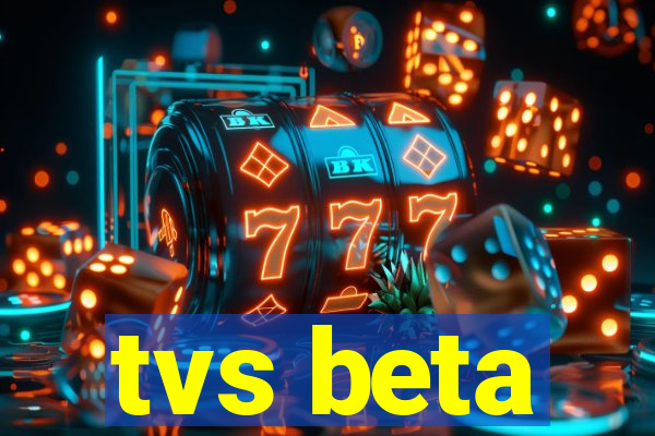tvs beta